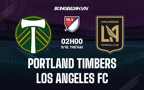Nhận định Portland Timbers vs Los Angeles FC 2h00 ngày 3/10 (Nhà nghề Mỹ 2022)