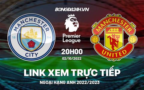 Link xem Man City vs MU trực tiếp Ngoại Hạng Anh 2022 ở đâu ?