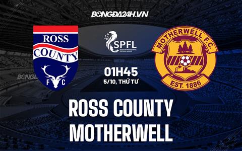 Nhận định Ross County vs Motherwell 01h45 ngày 5/10 (VĐQG Scotland 2022)