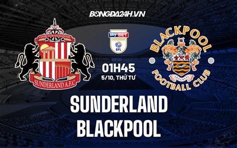 Nhận định, dự đoán Sunderland vs Blackpool 1h45 ngày 5/10 (Hạng Nhất Anh 2022/23)