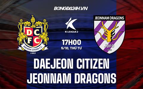 Nhận định Daejeon Citizen vs Jeonnam Dragons 17h00 ngày 5/10 (Hạng 2 Hàn Quốc 2022)