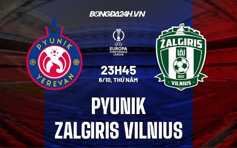 Nhận định Pyunik vs Zalgiris Vilnius 23h45 ngày 6/10 (Europa Conference League 2022/23)