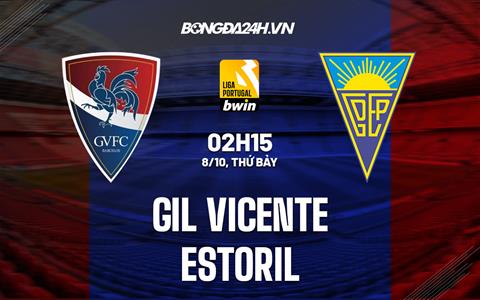 Nhận định Gil Vicente vs Estoril 2h15 ngày 8/10 (VĐQG Bồ Đào Nha 2022/23)