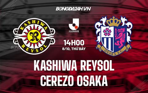 Nhận định Kashiwa Reysol vs Cerezo Osaka 14h00 ngày 8/10 (VĐQG Nhật Bản 2022)