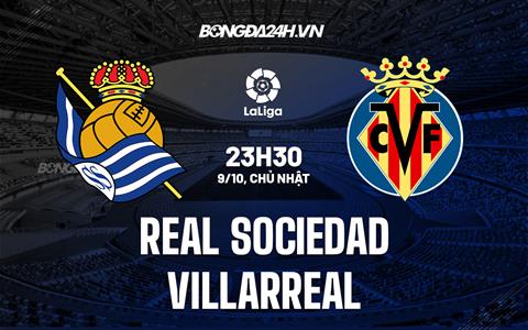 Nhận định,  Sociedad vs Villarreal 23h30 ngày 9/10 (La Liga 2022/23)