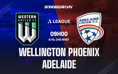 Nhận định Wellington Phoenix vs Adelaide 20h00 ngày 9/10 (VĐQG Australia 2022/23)