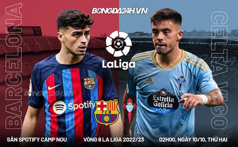 Nhận định bóng đá Barca vs Celta Vigo 2h00 ngày 10/10 (La Liga 2022/23)