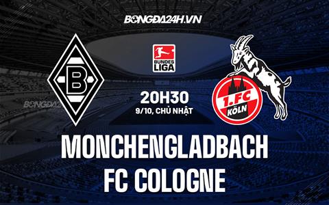 Nhận định Monchengladbach vs Cologne 20h30 ngày 9/10 (VĐQG Đức 2022/23)