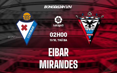 Nhận định Eibar vs Mirandes 2h00 ngày 11/10 (Hạng 2 Tây Ban Nha 2022/23)