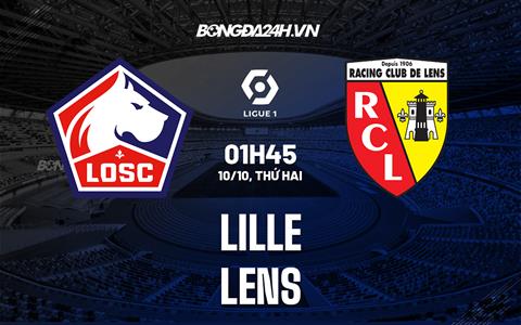 Nhận định Lille vs Lens 1h45 ngày 10/10 (VĐ Pháp 2022)