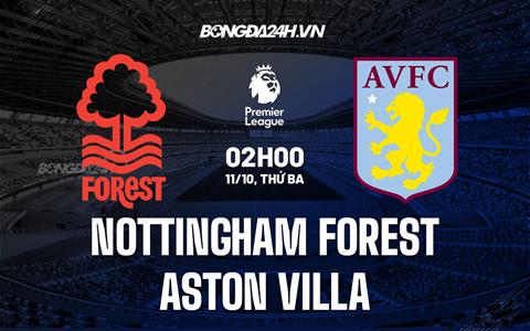 Nhận định Nottingham vs Aston Villa 2h00 ngày 11/10 (Ngoại hạng Anh 2022/23)