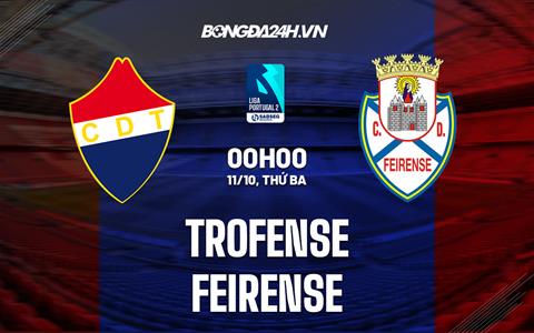 Nhận định Trofense vs Feirense 0h00 ngày 11/10 (Hạng 2 Bồ Đào Nha 2022/23)