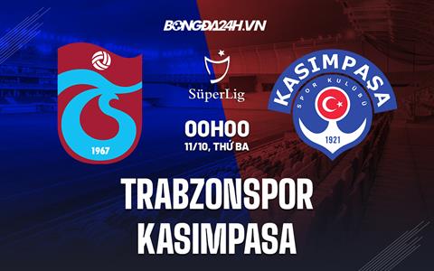 Nhận định Trabzonspor vs Kasimpasa (0h00 ngày 11/10, VĐ Thổ Nhĩ Kỳ)