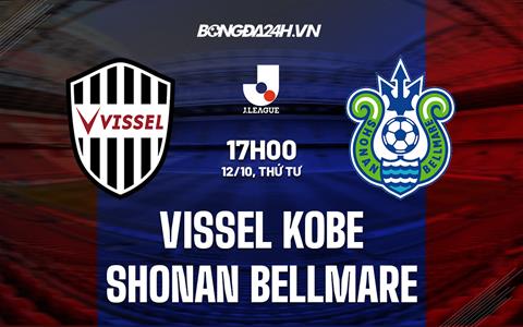 Nhận định Vissel Kobe vs Shonan Bellmare 17h00 ngày 12/10 (VĐQG Nhật Bản 2022)