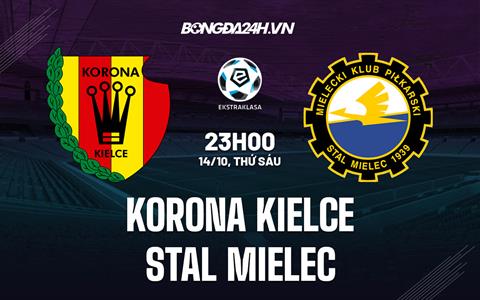 Nhận định Korona Kielce vs Stal Mielec 23h00 ngày 14/10 (VĐQG Ba Lan 2022)