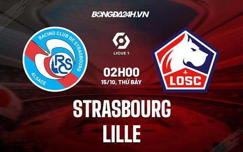 Nhận định,  Strasbourg vs Lille 2h00 ngày 15/10 (Ligue 1 2022/23)