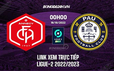 Link xem trực tiếp Annecy vs Pau 0h00 ngày 16/10 (Ligue 2 2022/23)