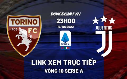 Link xem trực tiếp Torino vs Juventus 23h00 ngày 15/10 (Serie A 2022/23)