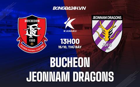 Nhận định Bucheon vs Jeonnam Dragons 13h00 ngày 15/10 (Hạng 2 Hàn Quốc 2022)