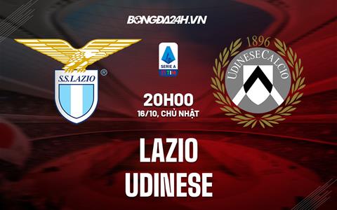 Nhận định,  Lazio vs Udinese 20h00 ngày 16/10 (VĐQG Italia 2022/23)