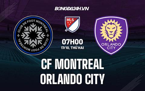 Nhận định CF Montreal vs Orlando City 7h00 ngày 17/10 (Nhà nghề Mỹ 2022)