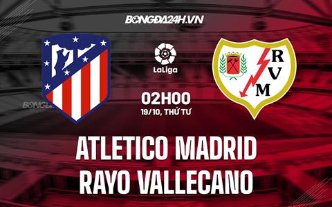 Nhận định bóng đá Atletico Madrid vs Vallecano 2h00 ngày 19/10 (La Liga 2022/23)