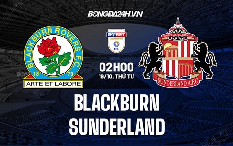 Nhận định Blackburn vs Sunderland 2h00 ngày 19/10 (Hạng Nhất Anh 2022/23)