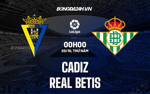 Nhận định,  Cadiz vs Betis 0h00 ngày 20/10 (La Liga 2022/23)