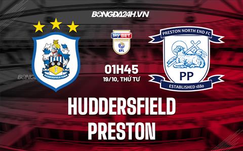 Nhận định, dự đoán Huddersfield vs Preston 01h45 ngày 19/10 (Hạng Nhất Anh 2022)