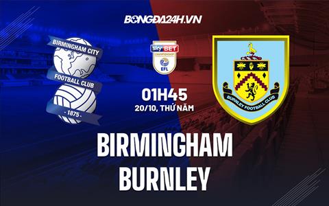 Nhận định Birmingham vs Burnley 1h45 ngày 20/10 (Hạng Nhất Anh 2022/23)