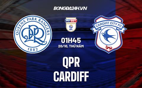 Nhận định bóng đá QPR vs Cardiff 1h45 ngày 20/10 (Hạng Nhất Anh 2022/23)