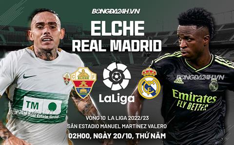 Nhận định Elche vs Real Madrid (02h00 ngày 20/10): 3 điểm cho đội khách