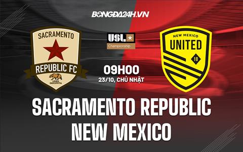 Nhận định Sacramento Republic vs New Mexico 9h00 ngày 23/10 (Hạng Nhất Mỹ 2022)