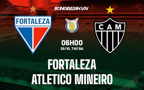 Nhận định Fortaleza vs Atletico Mineiro 6h00 ngày 25/10 (VĐQG Brazil 2022)