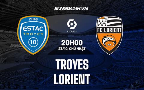 Nhận định, dự đoán Troyes vs Lorient 20h00 ngày 23/10 (VĐQG Pháp 2022/23)