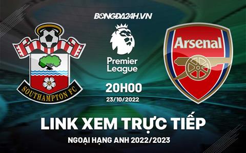 Link xem Southampton vs Arsenal trực tiếp Ngoại Hạng Anh 2022 ở đâu ?