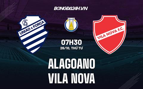 Nhận định,  Alagoano vs Vila Nova 07h30 ngày 26/10 (Hạng 2 Brazil 2022)