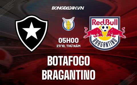 Nhận định, dự đoán Botafogo vs Bragantino 5h00 ngày 27/10 (VĐQG Brazil 2022)
