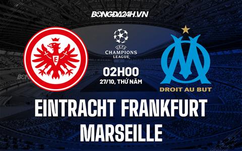 Nhận định -  Frankfurt vs Marseille 2h00 ngày 27/10 (Champions League 2022/23)