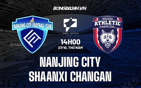 Nhận định Nanjing City vs Shaanxi Changan 14h00 ngày 27/10 (Hạng 2 Trung Quốc 2022)