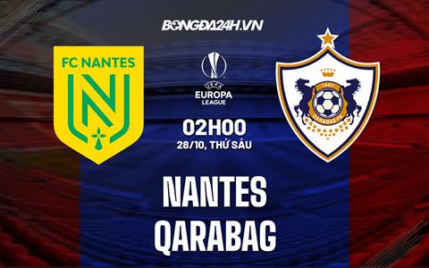 Nhận định - dự đoán Nantes vs Qarabag 2h00 ngày 28/10 (Europa League 2022/23)