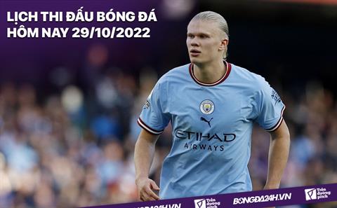 Lịch thi đấu bóng đá hôm nay 29/10: Leicester tiếp đón Man City