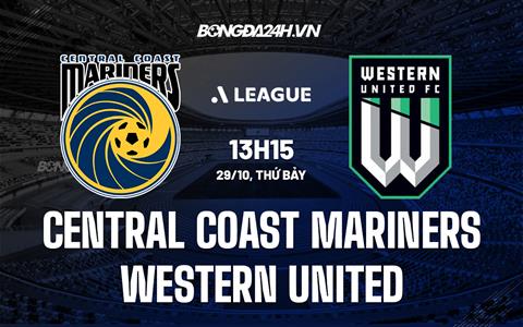 Nhận định Central Coast Mariners vs Western United 13h15 ngày 29/10 (VĐQG Australia 2022/23)