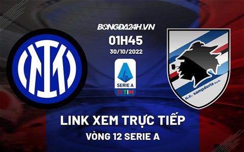 Link xem trực tiếp Inter Milan vs Sampdoria 1h45 ngày 30/10 (Serie A 2022/23)