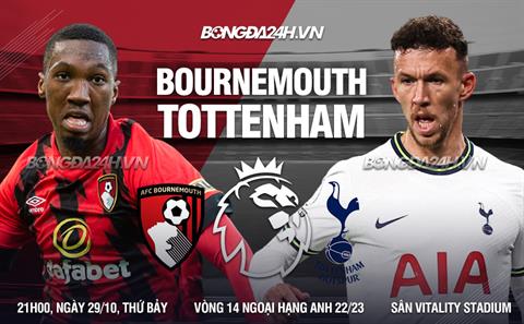 Nhận định bóng đá Bournemouth vs Tottenham 21h00 ngày 29/10 (Ngoại hạng Anh 2022/23)