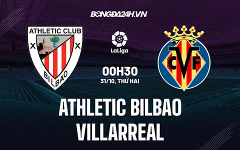 Nhận định - soi kèo Bilbao vs Villarreal 0h30 ngày 31/10 (La Liga 2022/23)