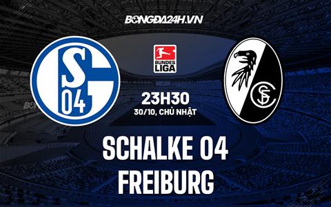 Nhận định - dự đoán Schalke vs Freiburg 23h30 ngày 30/10 (VĐQG Đức 2022/23)