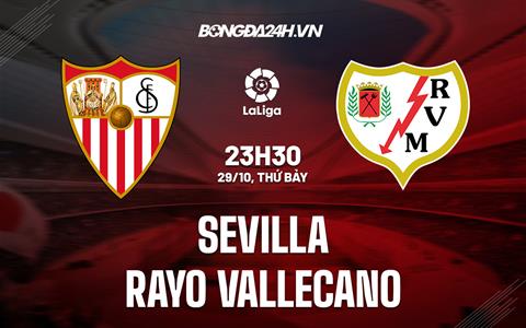 Nhận định,  Sevilla vs Vallecano 23h30 ngày 29/10 (VĐQG Tây Ban Nha 2022/23)