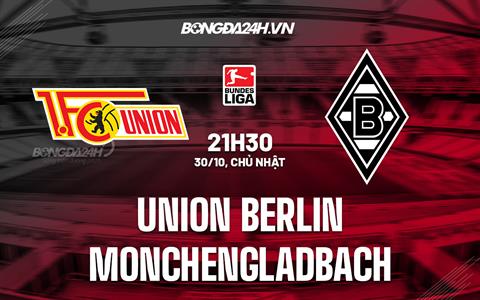 Nhận định Union Berlin vs Monchengladbach 21h30 ngày 30/10 (VĐQG Đức 2022/23)