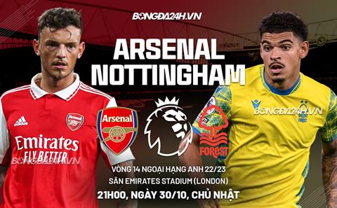 Nhận định Arsenal vs Nottingham (21h00 ngày 30/10): Pháo thủ trút giận